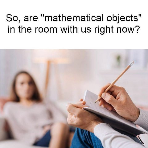 So, are "mathematical objects" in the room with right now?