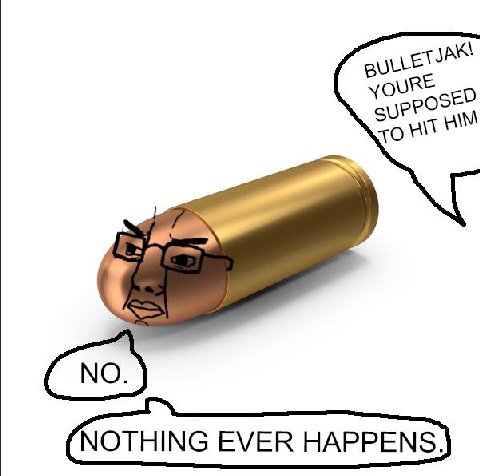 YOURE NOTHING EVER HAPPENS.