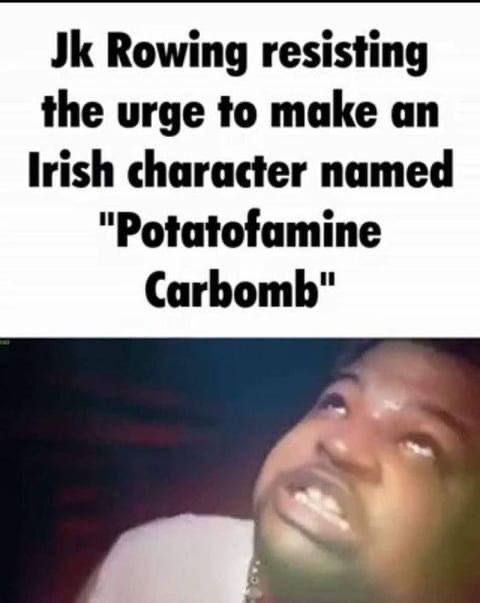 Rowing resisting the urge to make an lrish character named "Potatofamine Carbomb"
