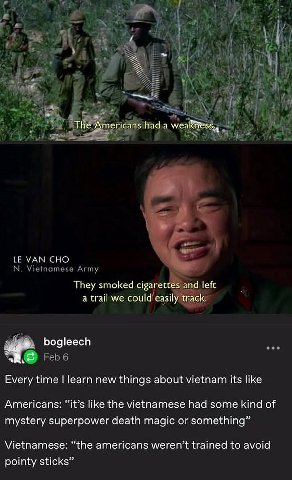 А an №4 at had We: К УАМ СНО Vietnamese Army They smoked cigare 5 and left a trail we could easil bogleech Feb 6 4 Every time learn new things about vietnam its like Americans: “it’s like the vietname