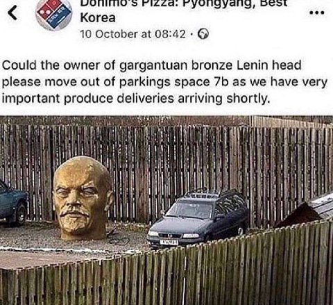 О eee 4 Когеа 10 October at 08:42 Could the owner of gargantuan bronze Lenin head please move out of parkings space as we have very important produce deliveries arriving shortly it a i i И
