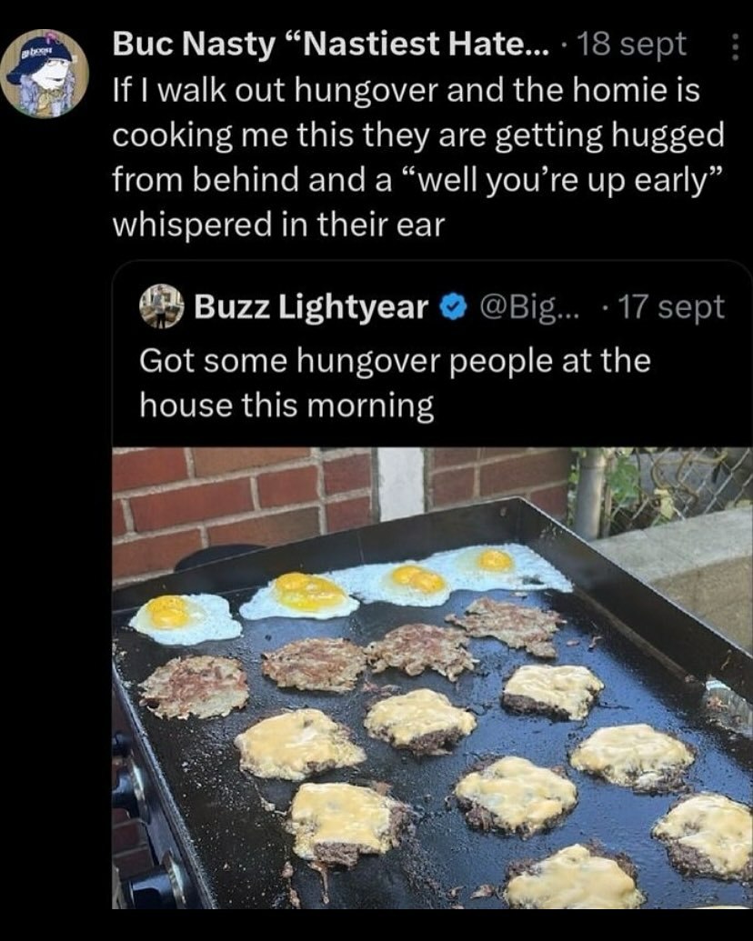 Buc Nasty “Nastiest Нате... 18 walk out hungover and the homie is cooking me this they are getting hugged from behind and a “well you’re up early” whispered in their ear Buzz Lightyear @Big... 17 sept