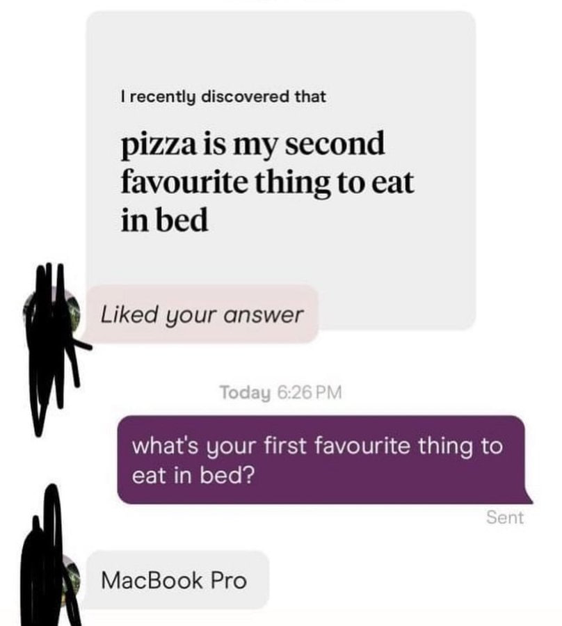 recently discovered that pizza is my second favourite thing to eat in bed Liked your answer what's your first favourite thing to eat in bed? MacBook Pro