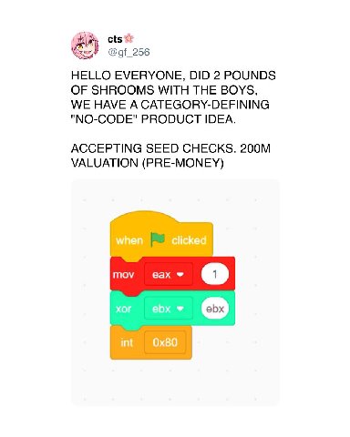 cts HELLO EVERYONE, DID 2 POUNDS OF SHROOMS WITH THE BOYS, WE HAVE A CATEGORY-DEFINING "NO-CODE" PRODUCT IDEA. ACCEPTING SEED CHECKS. VALUATION (PRE-MONEY) mov eax