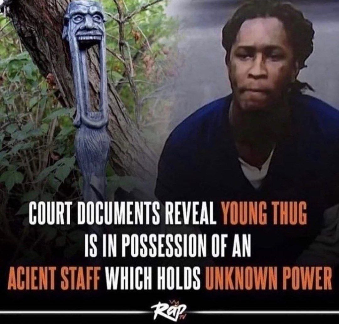 COURT DOCUMENTS REVEAL YOUNG THUG IS IN POSSESSION OF AN STAFF WHICH HOLDS UNKNOWN POWER