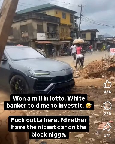 on Won a lotto. White banker told me to invest it. Fuck outta here. rather have the nicest саг the block nigga