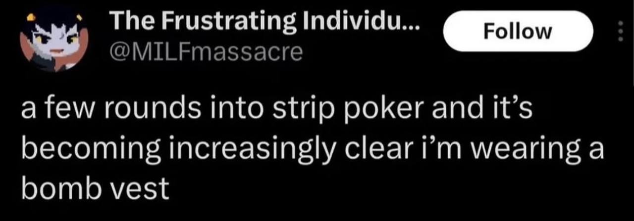 The Frustrating Individu... [Роном afew rounds into strip poker and it’s becoming increasingly clear wearing a bomb vest