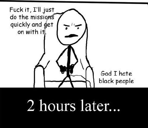 Fuck it, I'll just the mission quickly and get on with it. at God I hate LAS black people 2 hours later...