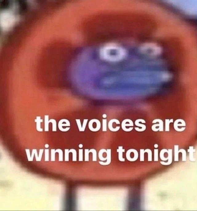 о the voices are winning to