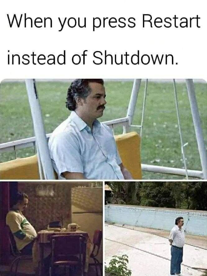 When you press Restart instead of Shutdown.