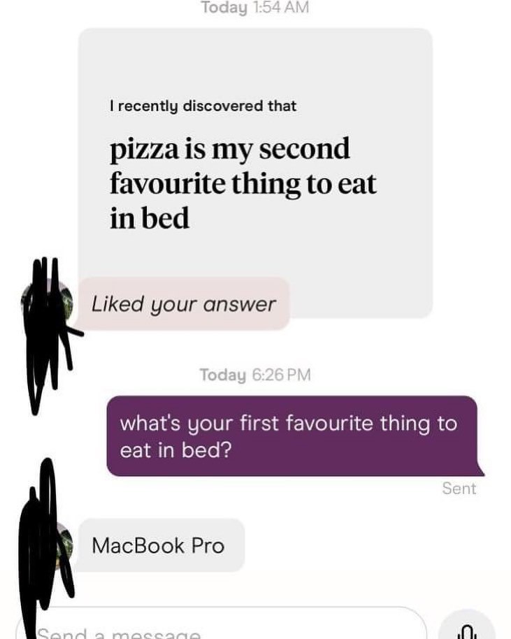 recently discovered that pizza is my second favourite thing to eat in bed Liked your answer what's your first favourite thing to eat in bed? MacBook Pro