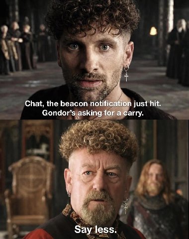 A Chat, the beacon notification just hit Gondor’s asking for a carry. Say less.