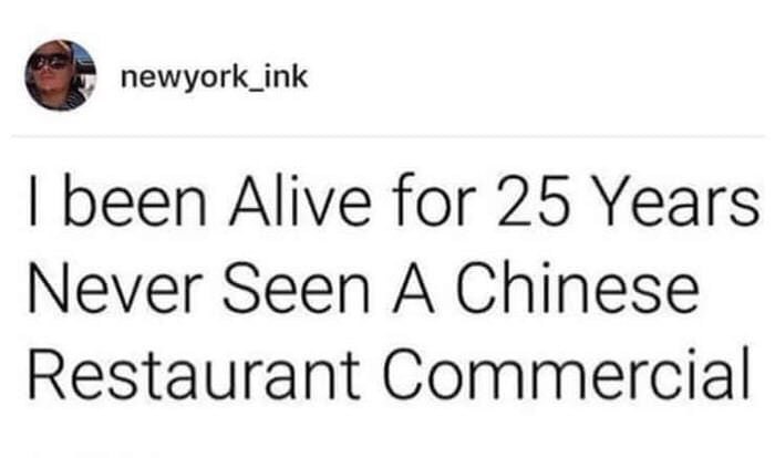 newyork_ink been Alive for 25 Years Never Seen A Chinese Restaurant Commercial