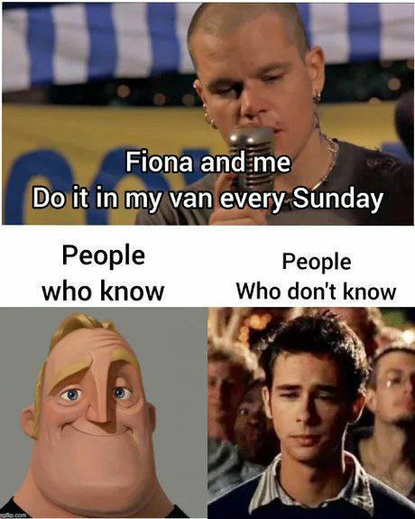 Fiona and me it in my van every Sunday People People who know Who don't know 1