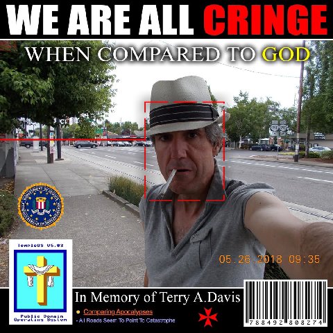 WE ARE ALL WHEN С В] я 95.03 05224 35 Memory of Terry A.Davis Domain Comparing Apocalypses operating System Roads Seem To Point To Catastrophe