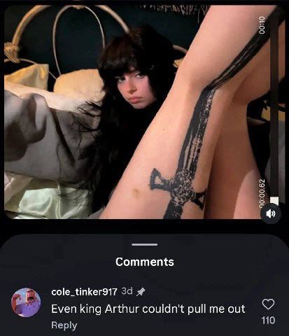 Comments cole_tinker917 2 Even king Arthur couldn't pull me out 10 Reply