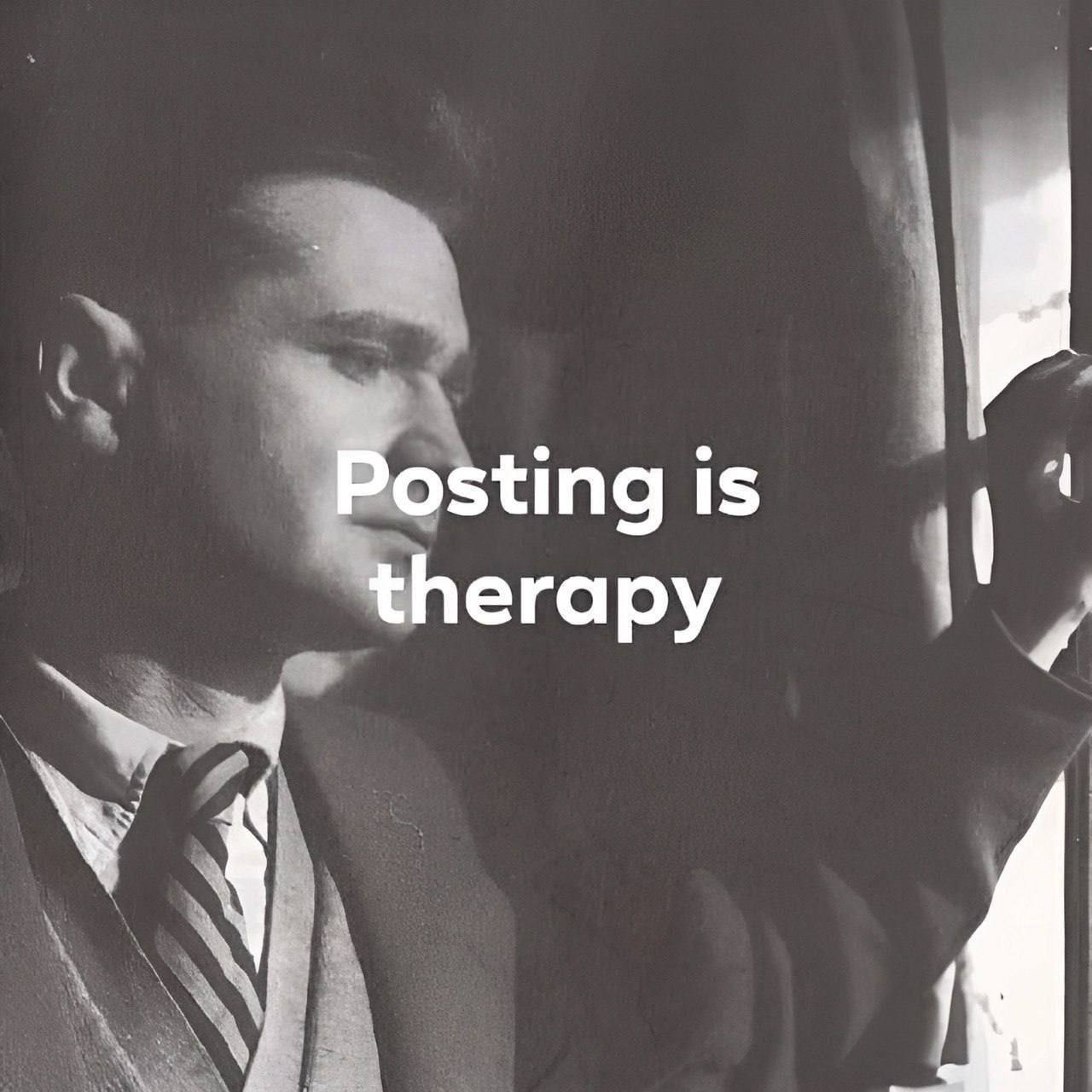 Posting is therapy
