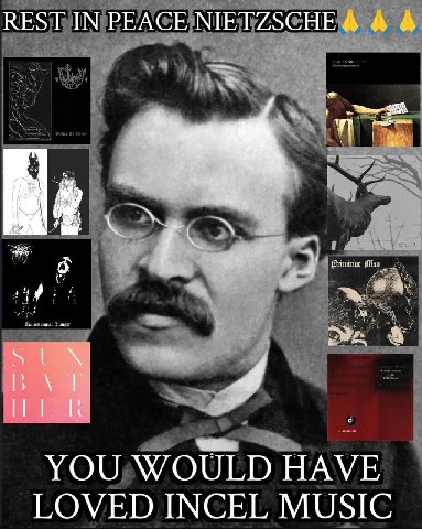 REST IN PEACE NIETZSCHE А же SUN YOU WOULD HAVE LOVED INCEL MUSIC
