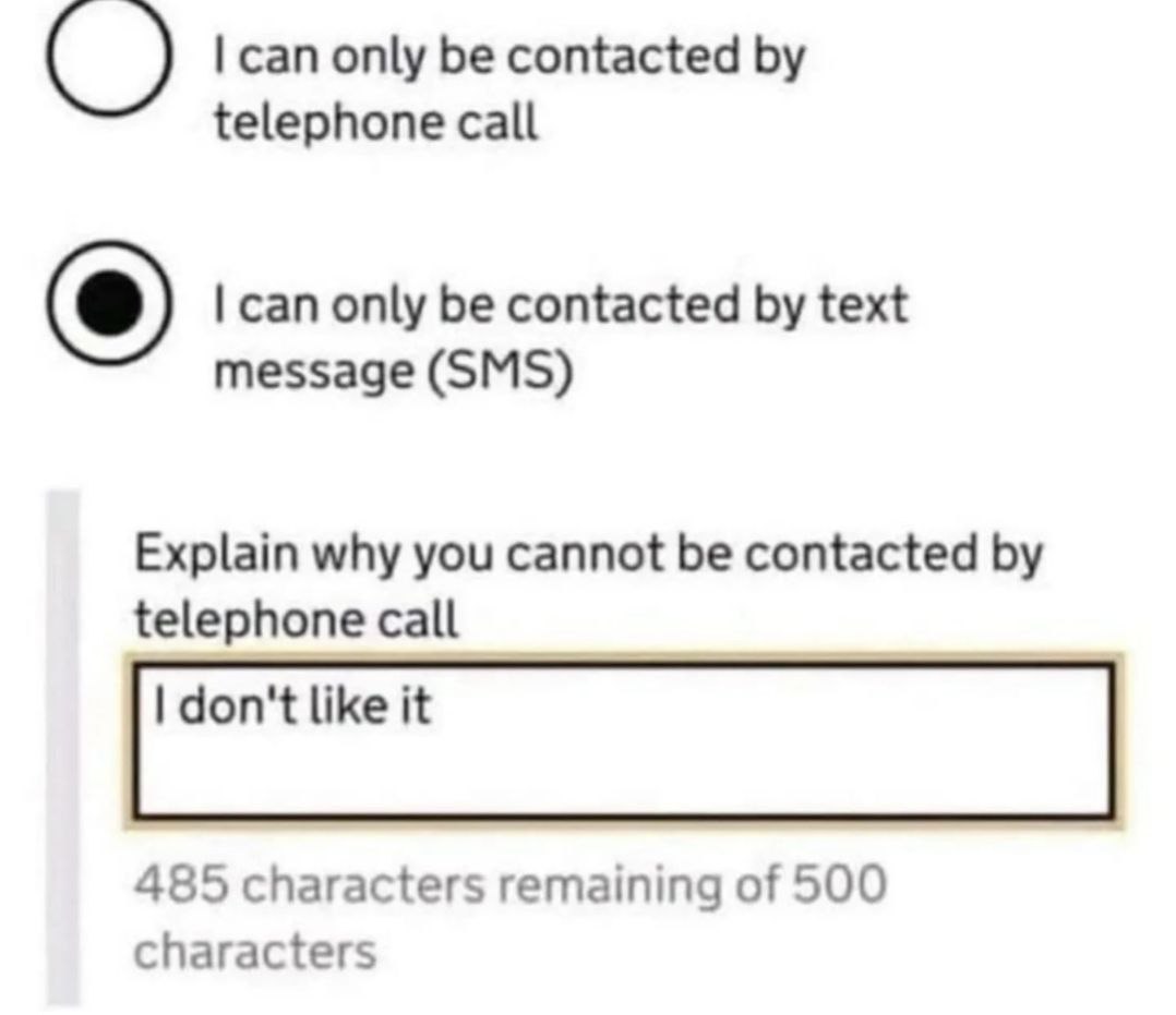 can only be contacted telephone call can only be contacted text message (SMS) Explain why you cannot be contacted telephone call don't like it 485 characters remaining of 500 characters