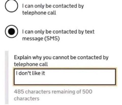 can only be contacted telephone call can only be contacted text message (SMS) Explain why you cannot be contacted telephone call don't like it 485 characters remaining of 500 characters
