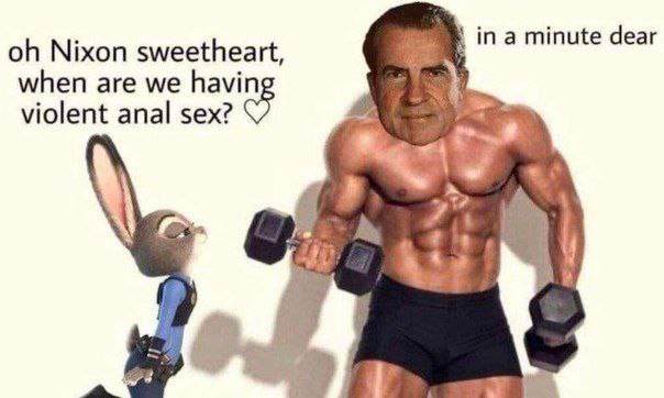 in a minute dear Nixon sweetheart, when are we havi violent anal sex?