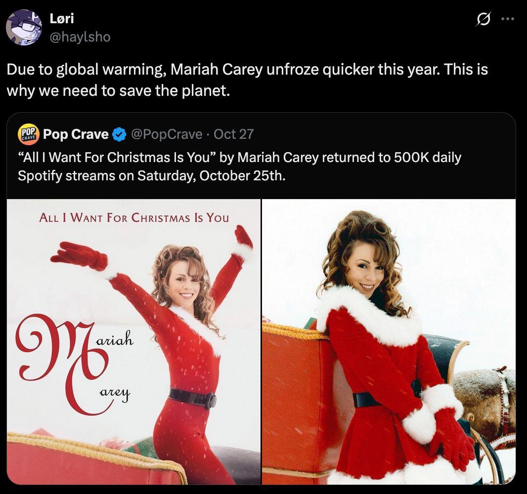 Lori Due to global warming, Mariah Carey unfroze quicker this year. This is why we need to save the planet Pop Crave “All Want For Christmas Is You” Mariah Carey returned to daily Spotify streams on S