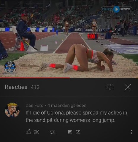 А Reacties If die of Corona, please spread my ashes in the sand pit during women’s long jump. ж 55
