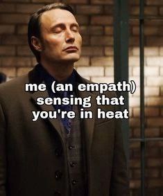 empath) sensing that you're in heat