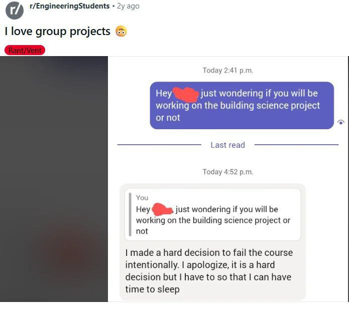 r/EngineeringStudents ago love group projects Today 2:41 Hey Just wondering if you will be working on the building science project or not Last read Today 4:52 You Hey just wondering if you will be wor