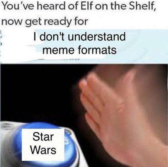 You've heard of Elf on the Shelf, now get ready for don't understand meme formats