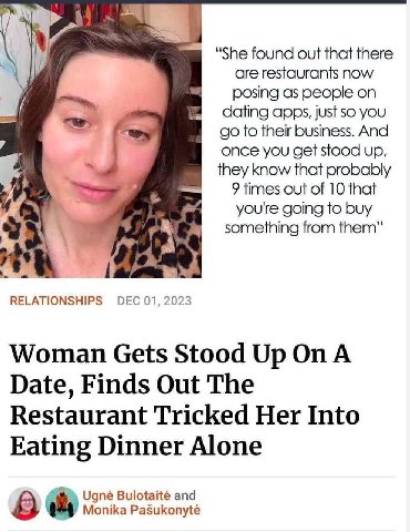 “She found out that there У’, are restaurants now posing as people on dating apps, just so you to their business. And once you get stood up, they know that probably 9 times out of 10 that you're going