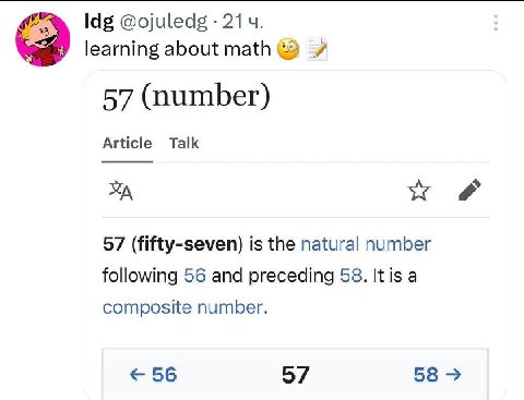 145 @ojuledg learning about math) 57 (number) Article Talk 57 (fifty-seven) is the natural number following 56 and preceding 58. Itis a composite number. 56 58 57