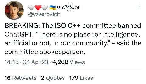 @vzverovich BREAKING: The ISO committee banned ChatGPT. "There is no place for intelligence, artificial or not, in our community." said the committee spokesperson. 14:45 04 Apr 23 4,208 Views 16 Retwe