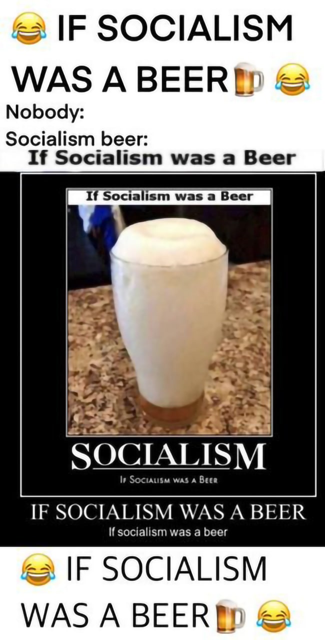 а IF SOCIALISM WAS А ВЕЕР Nobody: Socialism beer: If Socialism was a Beer If Socialism was a Beer Pee SOCIALISM IF SOCIALISM WAS A BEER If socialism was a beer SOCIALISM WAS А ВЕЕВ