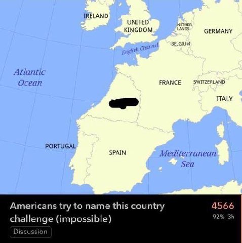 IRELAND UNITED KINGDOM GERMANY BELGIUM Atlantic Ocean FRANCE SWITZERLAND ITALY PORTUGAL SPAIN Mediterranean Sea Americans try to name this country 4566 challenge (impossible) 92% Discussion