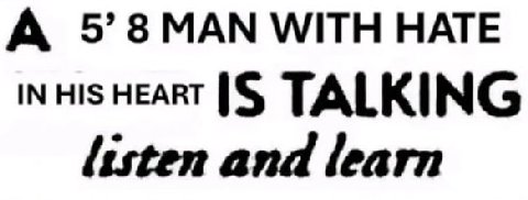 А 5’8МАМ WITH HATE IN HiS HEART TALKING listen and learn