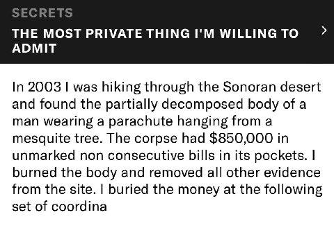 THE MOST PRIVATE THING WILLING TO ADMIT In 2003 was hiking through the Sonoran desert and found the partially decomposed body of a man wearing a parachute hanging from a mesquite tree. The corpse had 