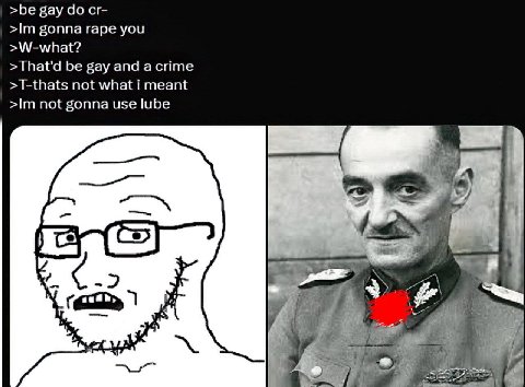 >be gay gonna rape you >W-what? >That'd be gay and acrime >T-thats not what i meant not gonna use lube A я 4