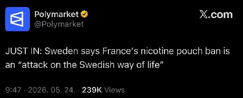 Polymarket X.com @Polymarket а JUST IN: Sweden says Егапсе'$ nicotine pouch ban Is an “attack on the Swedish way of life” 9:47 2026. 05. 24. Views