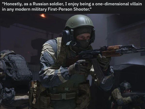 “Honestly, as a Russian soldier, I enjoy being a one-dimensional villain in any modern military First-Person Shooter."