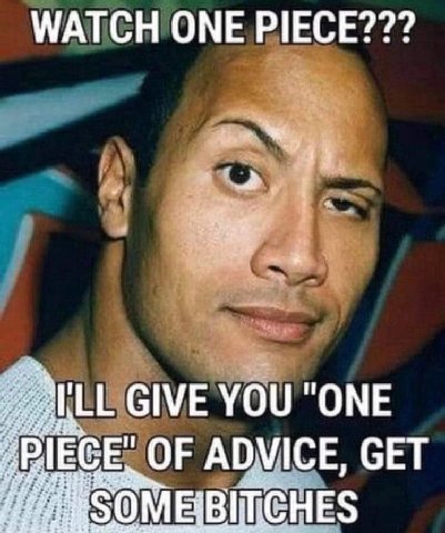 WATCH ONE PIECE??? МЫ. GIVE YOU "ONE OF ADVICE, GET