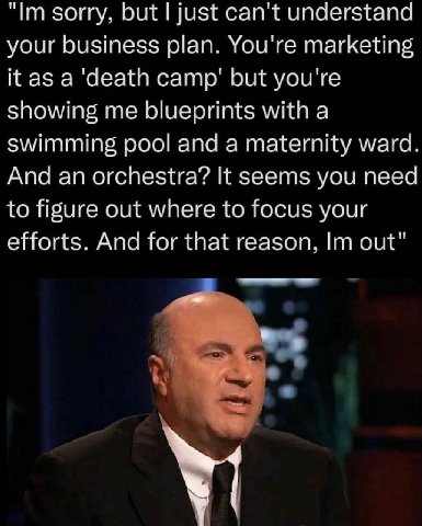 sorry, but just can't understand your business plan. You're marketing itas a ‘death but you're showing me blueprints with a swimming pool and a maternity ward And an orchestra? It seems you need to fi