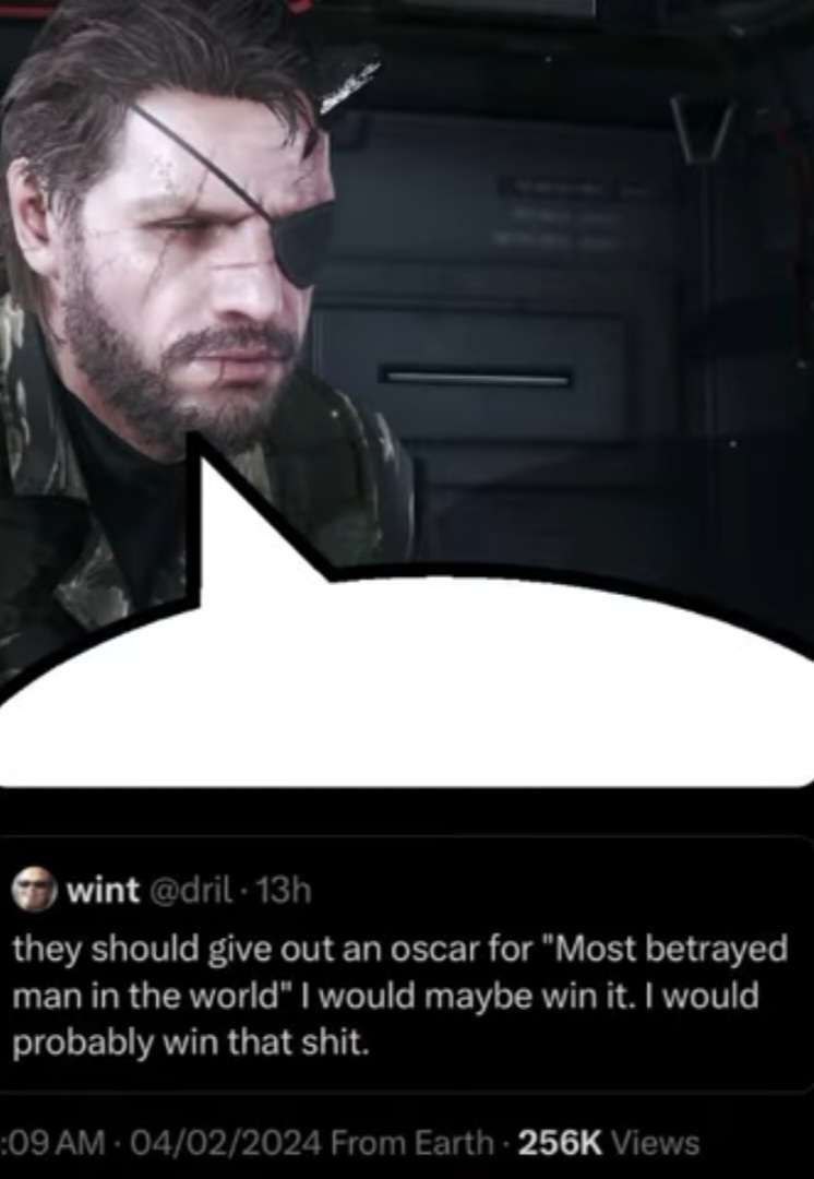 А wint they should give out an oscar for "Most betrayed man in the world” would maybe win it. would probably win that shit.