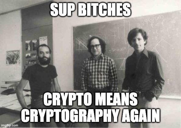 SUP BITCHES CRYPTO MEANS CRYPTOGRAPHY AGAIN imgflip.com