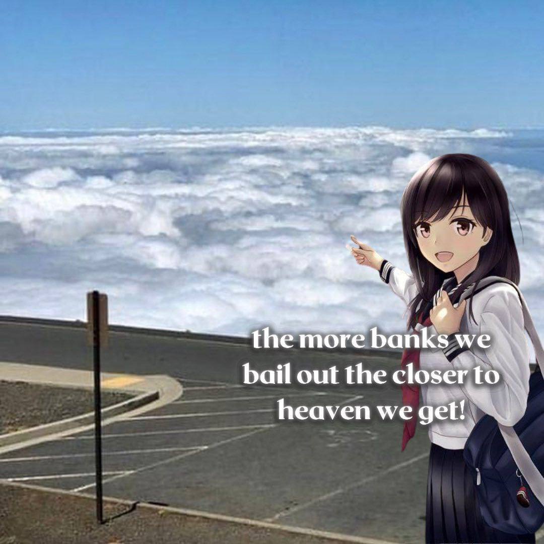 я a 2 я the more banks we bail out the closer to a heaven we