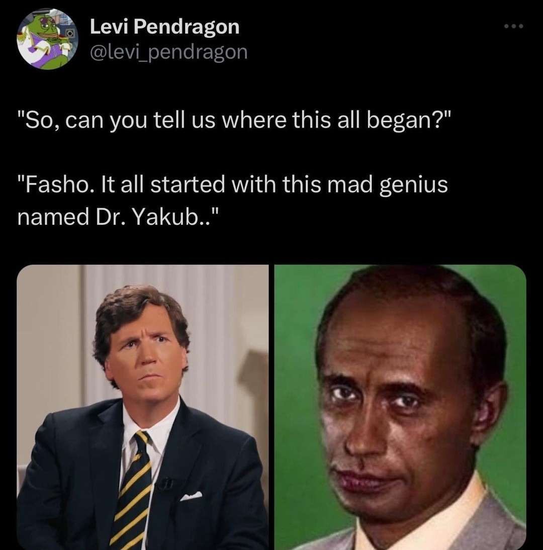 Levi Pendragon @levi_pendragon "So, can you tell where this all began?" "Fasho. It all started with this mad genius named Yakub.." a,