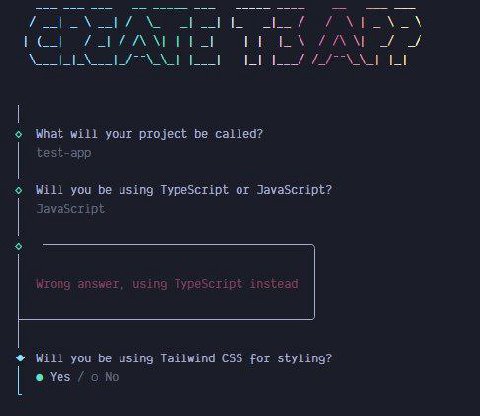 ЕСТ What will your project be called? test-app Will you be using TypeScript or JavaScript? JavaSeript Wrong answer, using TypeScript instead Will you be using Tailwind CSS for styling? Yes No