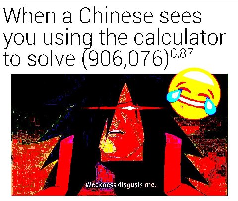 When a Chinese sees you using the calculator to solve Weakness disgusts me.