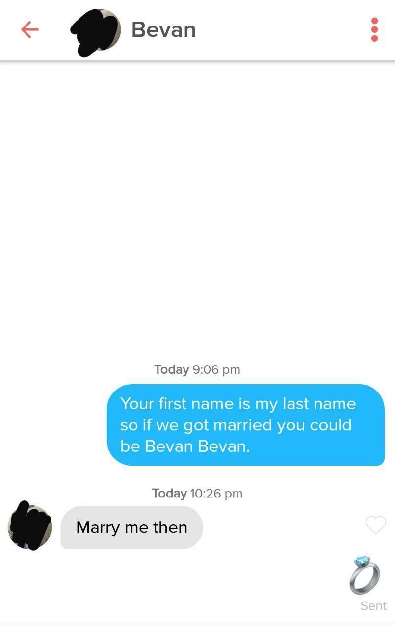 Веуап Today 9:06 Your first name is my last name so if we got married you could be Bevan Bevan. Today 10:26 Marry me then Sent