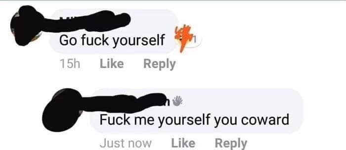 fuck yourself Like Reply me yourself you coward Just Like Reply
